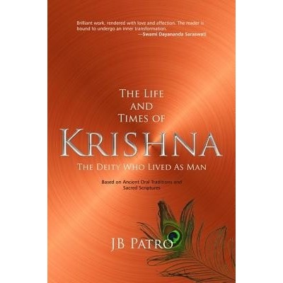 The Life and Times of Krishna : The Deity Who Lived as Man Author: J. B. Patro